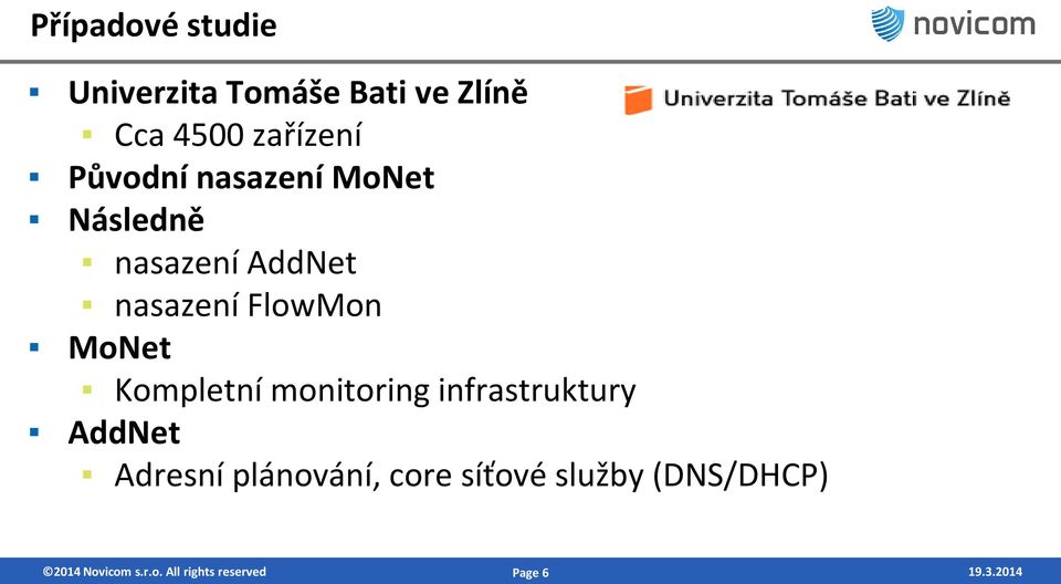 MoNet Kompletní monitoring infrastruktury AddNet Adresní plánování,