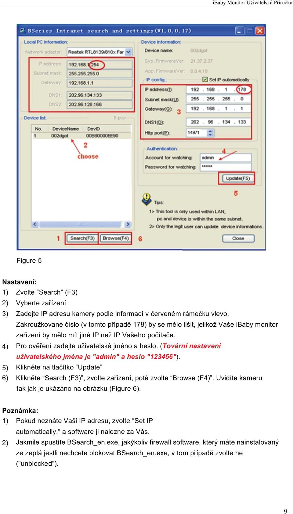 (Tovární nastavení uživatelského jména je "admin" a heslo "123456"). 5) Klikněte na tlačítko Update 6) Klikněte Search (F3), zvolte zařízení, poté zvolte Browse (F4).