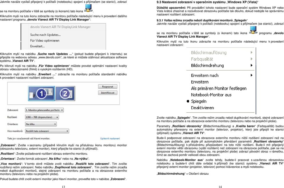 3 Nastavení zobrazení v operačním systému Windows XP (Vista) Důležité upozornění: Při provádění tohoto nastavení bude operační systém Windows XP nebo Vista krátce zhasínat a rozsvěcovat obrazovku