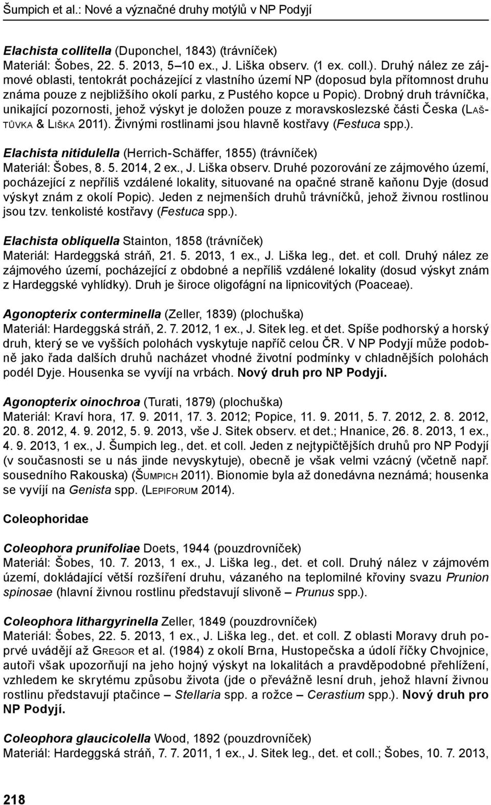 Drobný druh trávníčka, unikající pozornosti, jehož výskyt je doložen pouze z moravskoslezské části Česka (Laštůvka & Liška 2011).