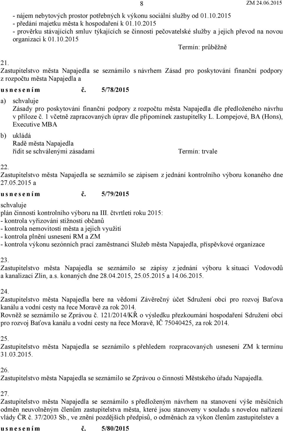 5/78/2015 Zásady pro poskytování finanční podpory zrozpočtu města Napajedla dle předloženého návrhu v příloze č. 1 včetně zapracovaných úprav dle připomínek zastupitelky L.