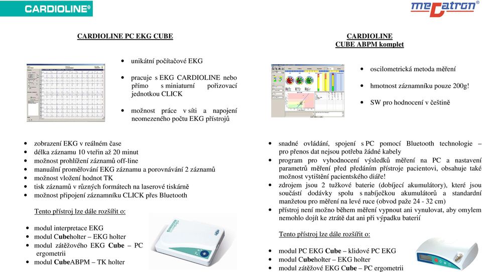 SW pro hodnocení v češtině zobrazení EKG v reálném čase délka záznamu 10 vteřin až 20 minut možnost prohlížení záznamů off-line manuální proměřování EKG záznamu a porovnávání 2 záznamů možnost