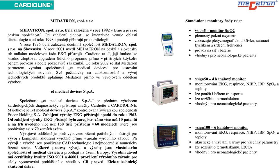 V roce 2001 uvedl MEDATRON na český a slovenský trh unikátní modelovou řadu EKG přístrojů Cardiette ar.
