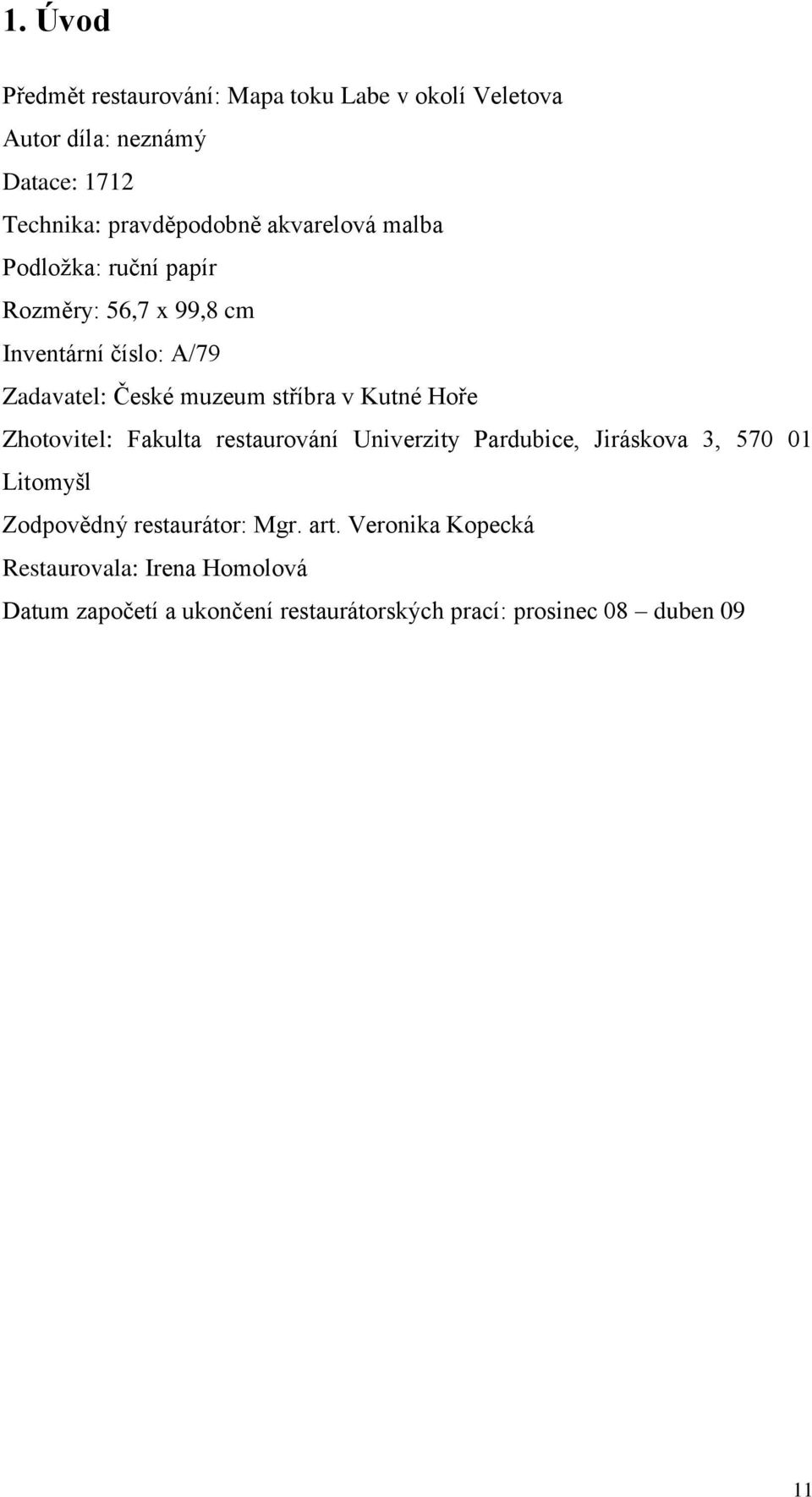 Kutné Hoře Zhotovitel: Fakulta restaurování Univerzity Pardubice, Jiráskova 3, 570 01 Litomyšl Zodpovědný restaurátor: