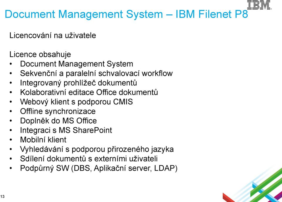 Webový klient s podporou CMIS Offline synchronizace Doplněk do MS Office Integraci s MS SharePoint Mobilní klient