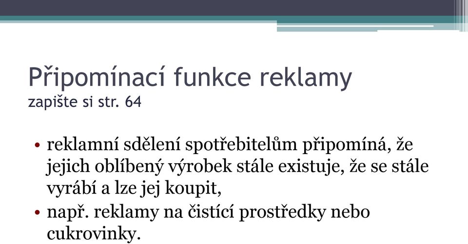 oblíbený výrobek stále existuje, že se stále vyrábí a