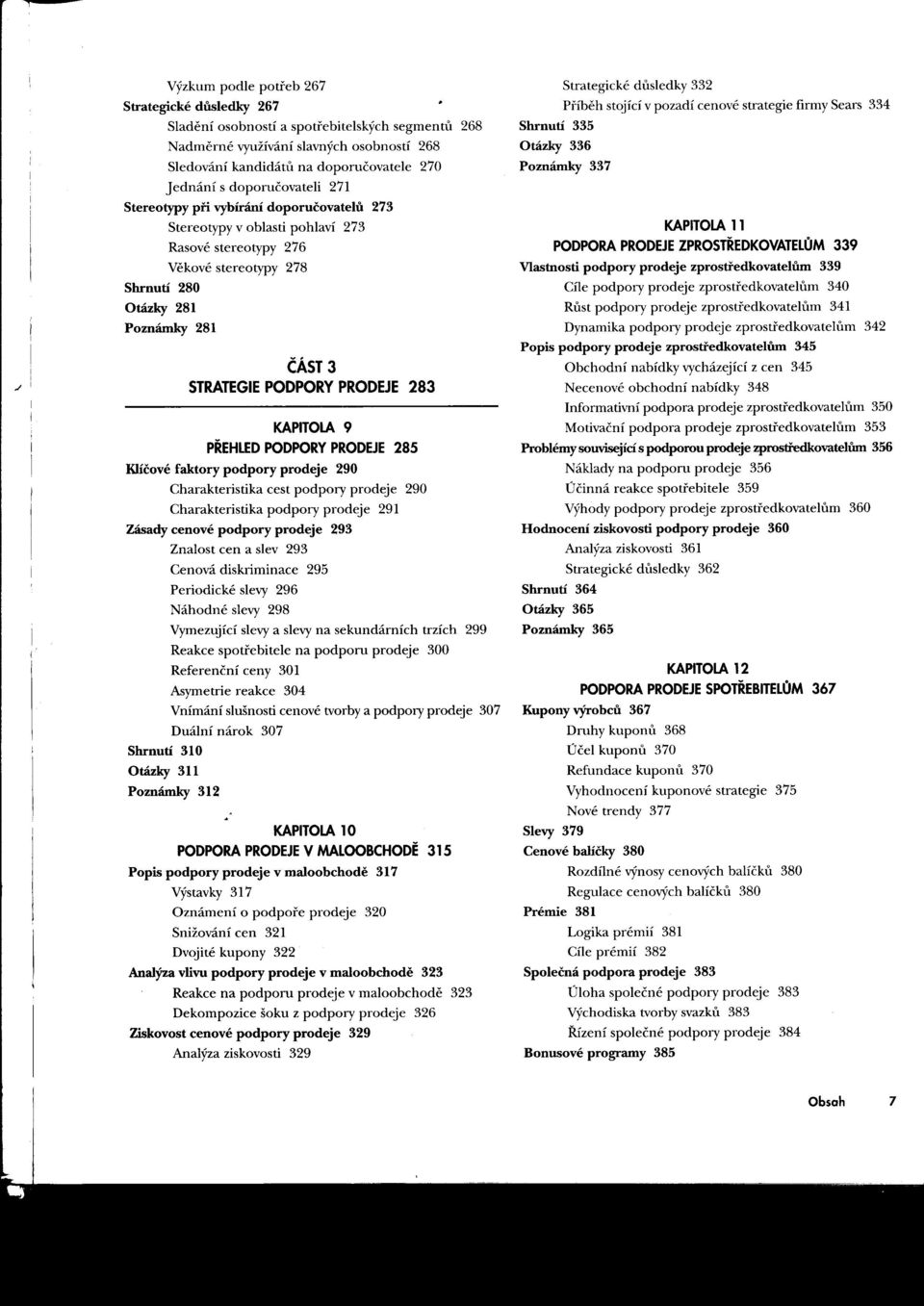 doporučovatele 270 Poznámky 337 jednání s doporučovateli 271 Stereotypy pri vybírání doporučovatelu 273 Stereotypy v oblasti pohlaví 273 KAPITOLA11 Rasové stereotypy 276 PODPORA PRODEJE