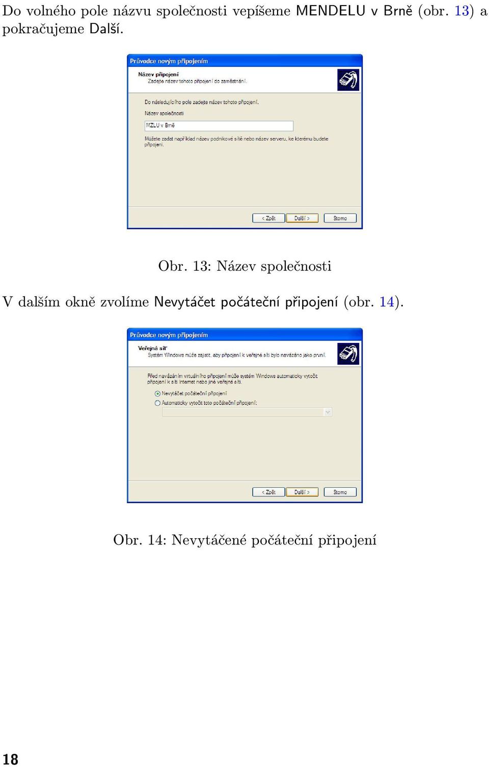 13: Název společnosti V dalším okně zvolíme Nevytáčet