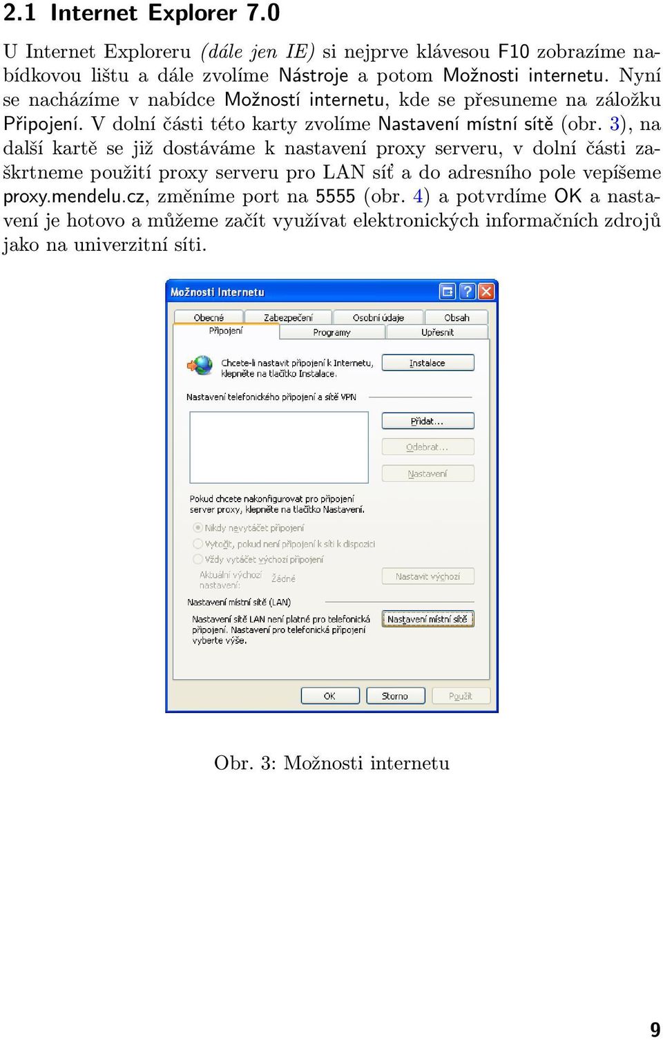 3), na další kartě se již dostáváme k nastavení proxy serveru, v dolní části zaškrtneme použití proxy serveru pro LAN síť a do adresního pole vepíšeme proxy.mendelu.