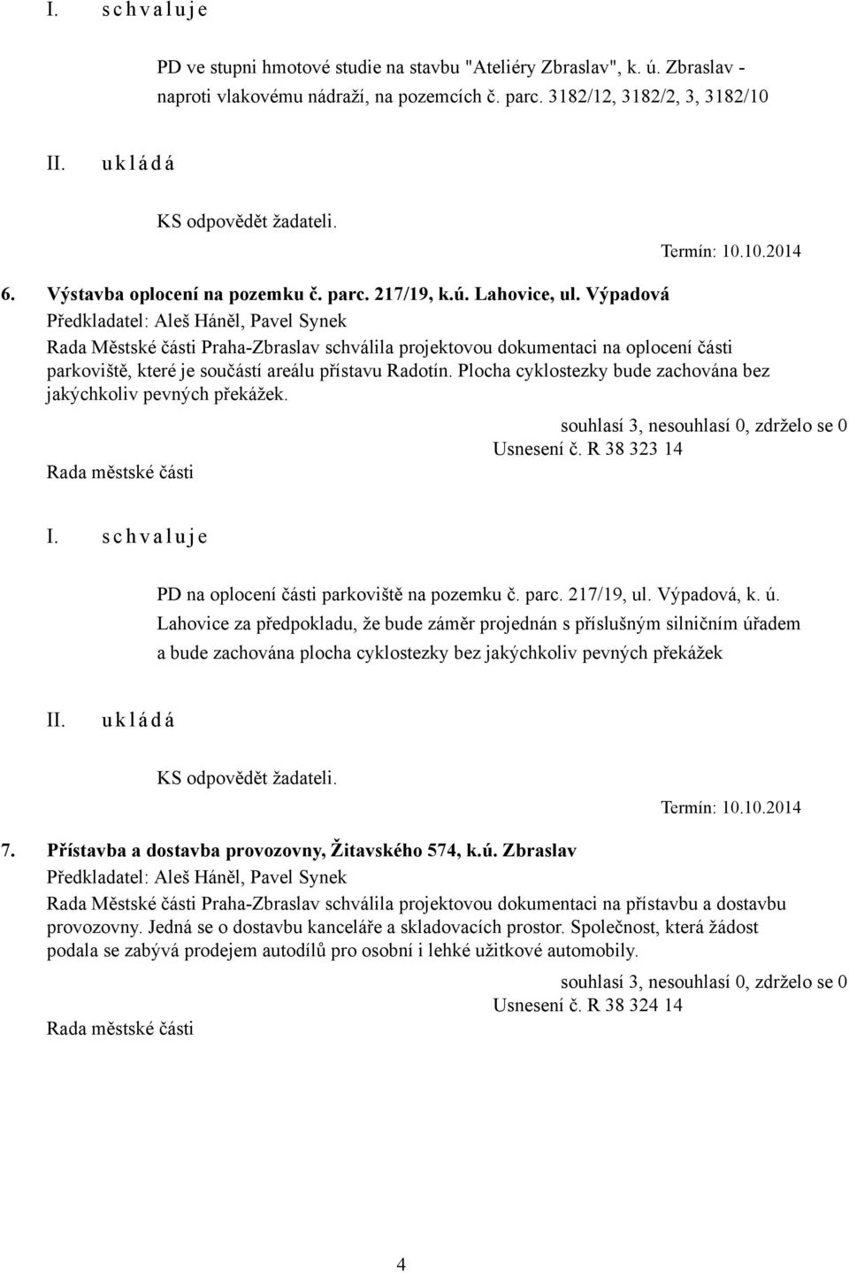 Výpadová, Pavel Synek Rada Městské části Praha-Zbraslav schválila projektovou dokumentaci na oplocení části parkoviště, které je součástí areálu přístavu Radotín.