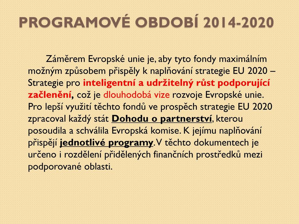 Pro lepší využití těchto fondů ve prospěch strategie EU 2020 zpracoval každý stát Dohodu o partnerství, kterou posoudila a schválila