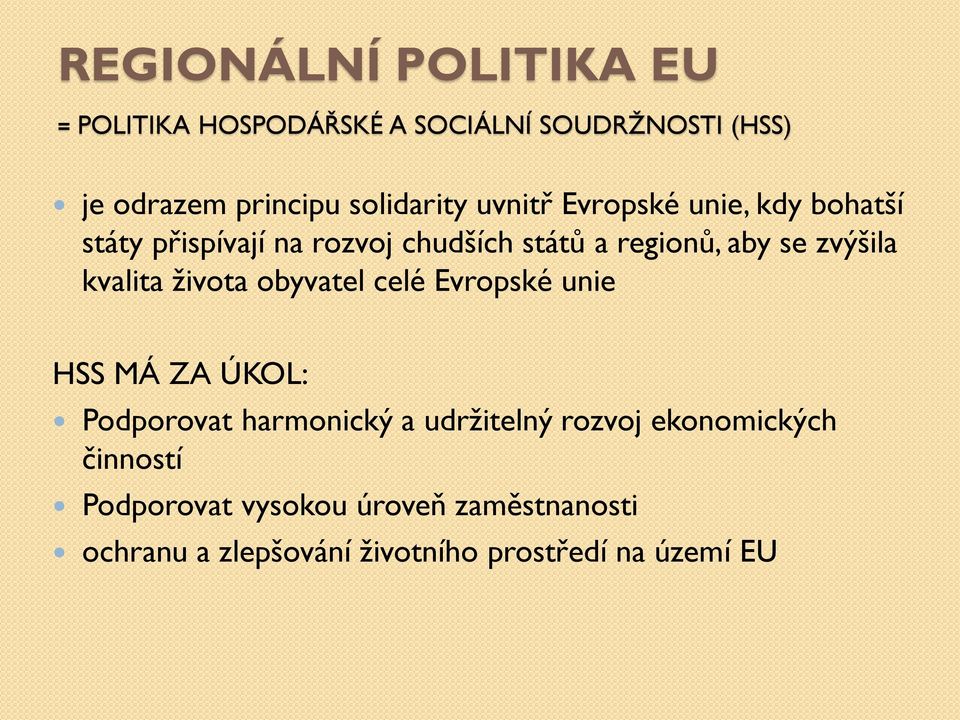 kvalita života obyvatel celé Evropské unie HSS MÁ ZA ÚKOL: Podporovat harmonický a udržitelný rozvoj