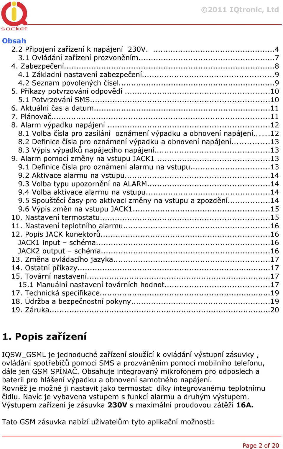 1 Volba čísla pro zasílání oznámení výpadku a obnovení napájení...12 8.2 Definice čísla pro oznámení výpadku a obnovení napájení...13 8.3 Výpis výpadků napájecího napájení...13 9.