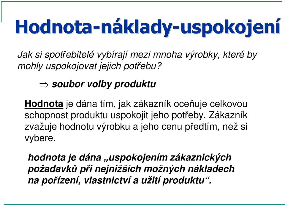 soubor volby produktu Hodnota je dána tím, jak zákazník oceňuje celkovou schopnost produktu uspokojit jeho