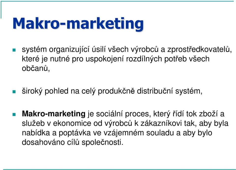 Makro-marketing je sociální proces, který řídí tok zboží a služeb v ekonomice od výrobců k