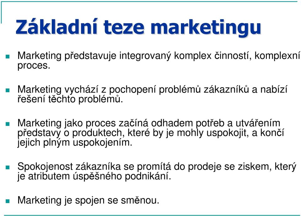 Marketing jako proces začíná odhadem potřeb a utvářením představy o produktech, které by je mohly uspokojit, a