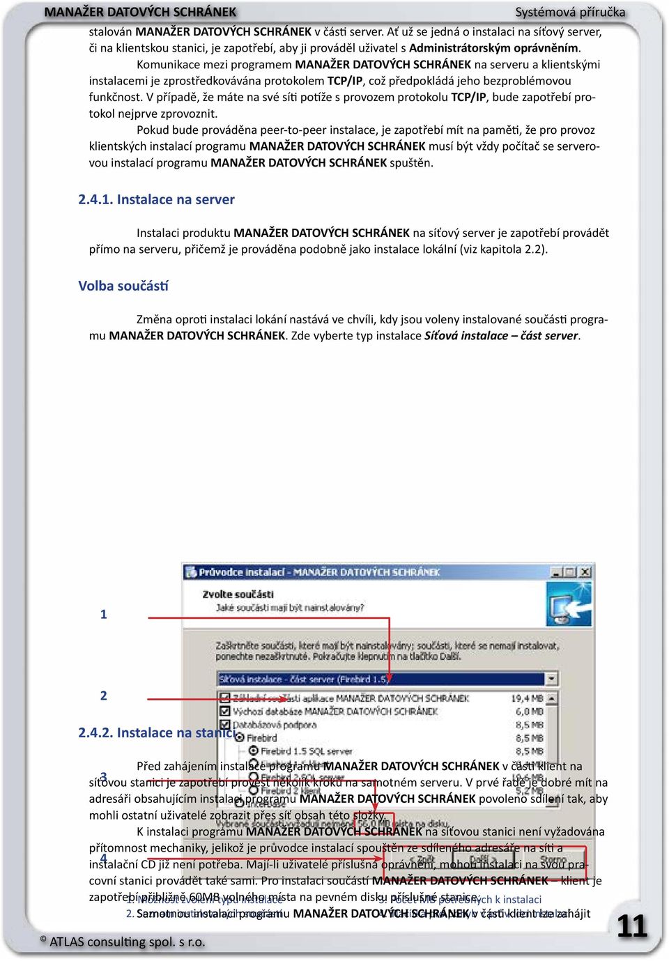 V případě, že máte na své síti potíže s provozem protokolu TCP/IP, bude zapotřebí protokol nejprve zprovoznit.