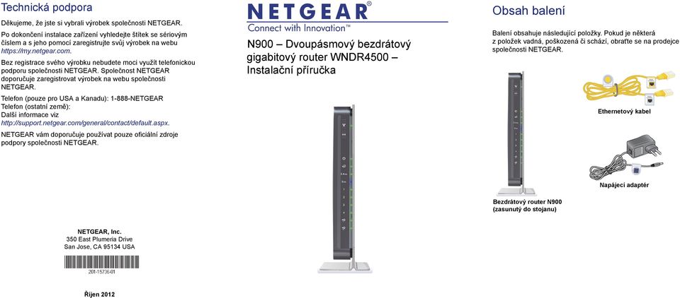 Bez registrace svého výrobku nebudete moci využít telefonickou podporu společnosti NETGEAR. Společnost NETGEAR doporučuje zaregistrovat výrobek na webu společnosti NETGEAR.