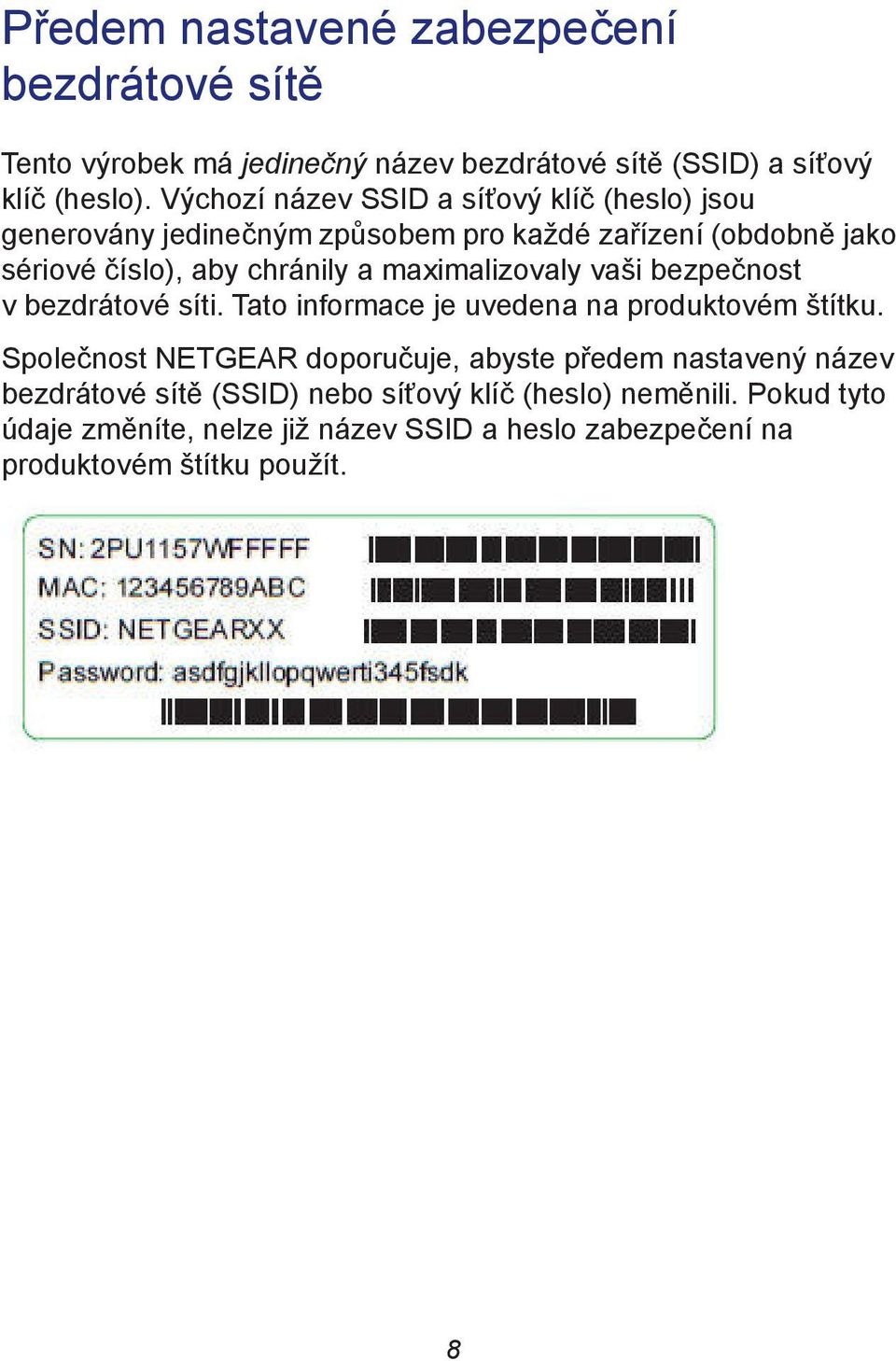 maximalizovaly vaši bezpečnost v bezdrátové síti. Tato informace je uvedena na produktovém štítku.