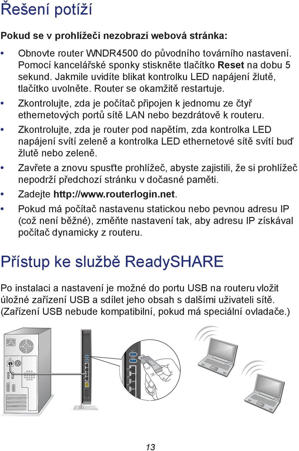 Zkontrolujte, zda je počítač připojen k jednomu ze čtyř ethernetových portů sítě LAN nebo bezdrátově k routeru.