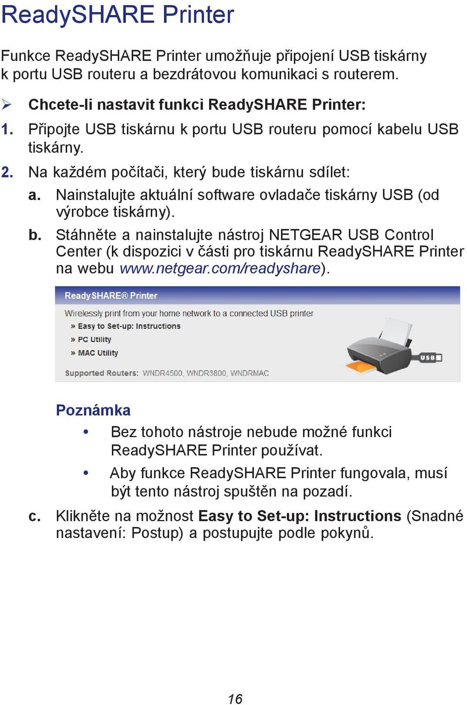 b. Stáhněte a nainstalujte nástroj NETGEAR USB Control Center (k dispozici v části pro tiskárnu ReadySHARE Printer na webu www.netgear.com/readyshare).