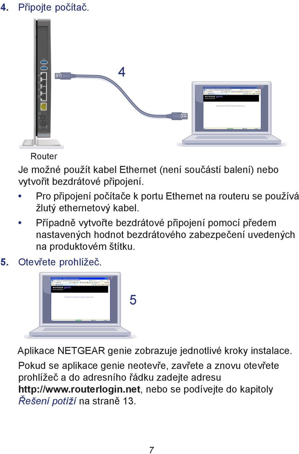 Případně vytvořte bezdrátové připojení pomocí předem nastavených hodnot bezdrátového zabezpečení uvedených na produktovém štítku. 5. Otevřete prohlížeč.