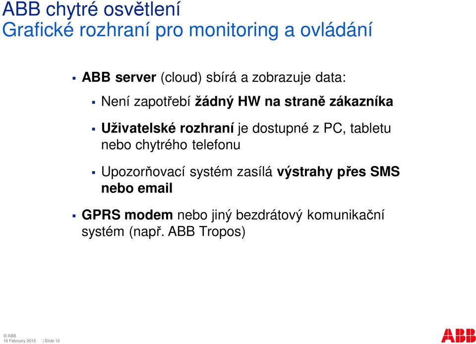 z PC, tabletu nebo chytrého telefonu Upozorňovací systém zasílá výstrahy přes SMS