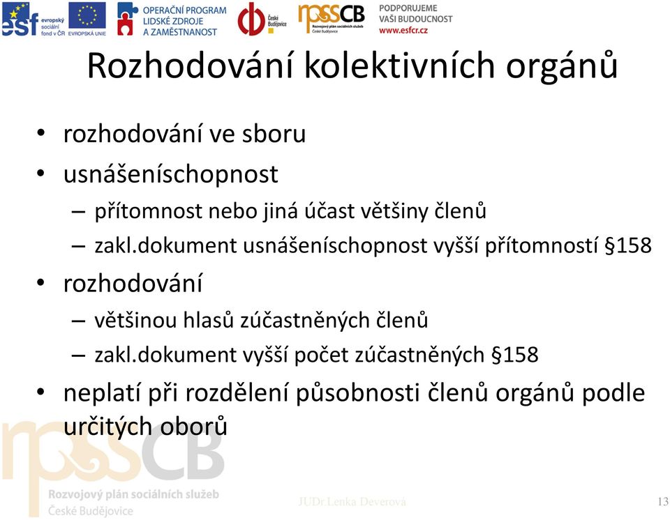 dokument usnášeníschopnost vyšší přítomností 158 rozhodování většinou hlasů