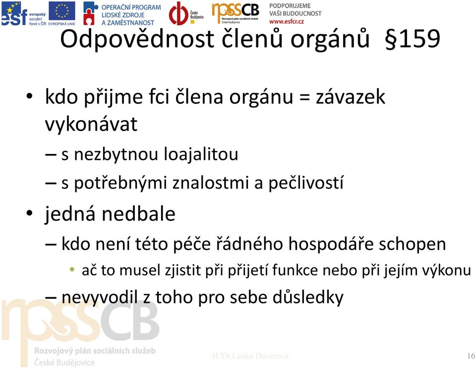 není této péče řádného hospodáře schopen ač to musel zjistit při přijetí