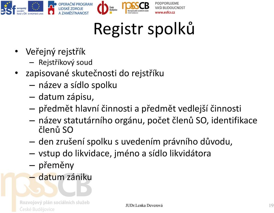 statutárního orgánu, počet členů SO, identifikace členů SO den zrušení spolku s uvedením