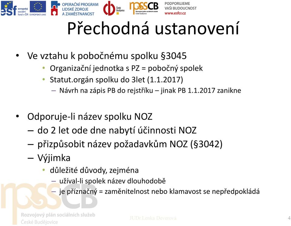 1.2017) Návrh na zápis PB do rejstříku jinak PB 1.1.2017 zanikne Odporuje-li název spolku NOZ do 2 let ode dne