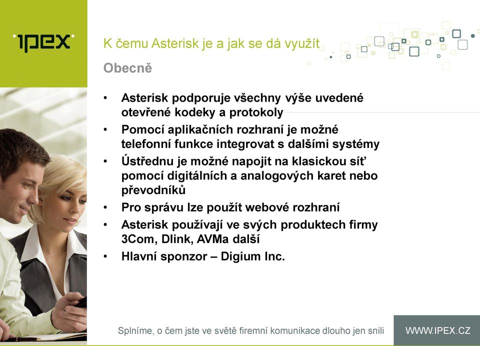 možné napojit na klasickou síť pomocí digitálních a analogových karet nebo převodníků Pro správu lze