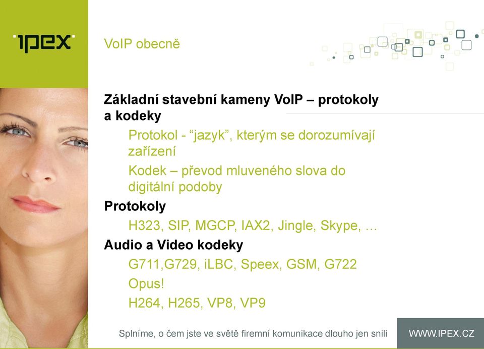 digitální podoby Protokoly H323, SIP, MGCP, IAX2, Jingle, Skype, Audio a