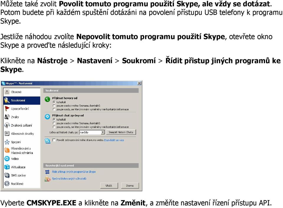 Jestliže náhodou zvolíte Nepovolit tomuto programu použití Skype, otevřete okno Skype a proveďte následující