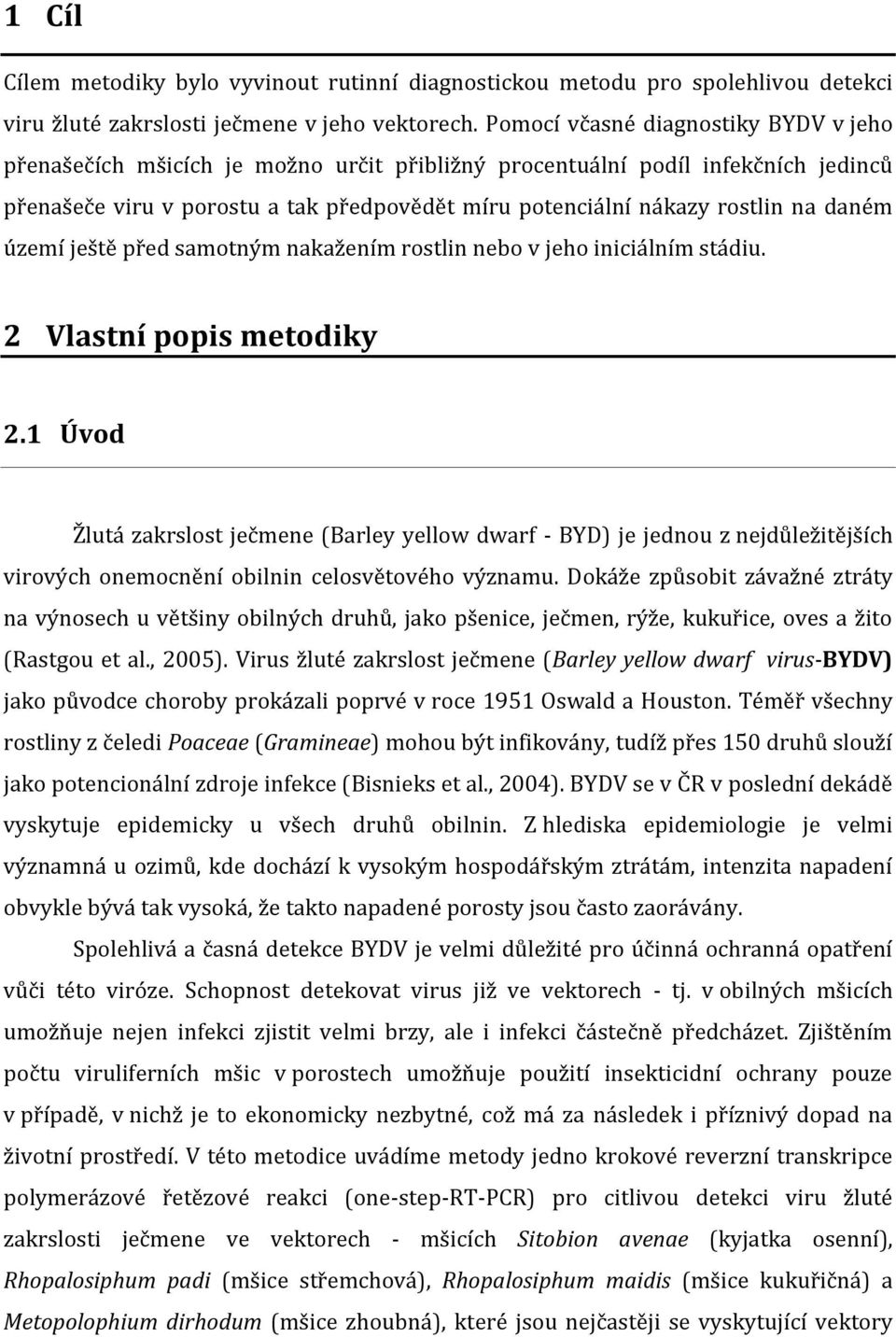 daném území ještě před samotným nakažením rostlin nebo v jeho iniciálním stádiu. 2 Vlastní popis metodiky 2.