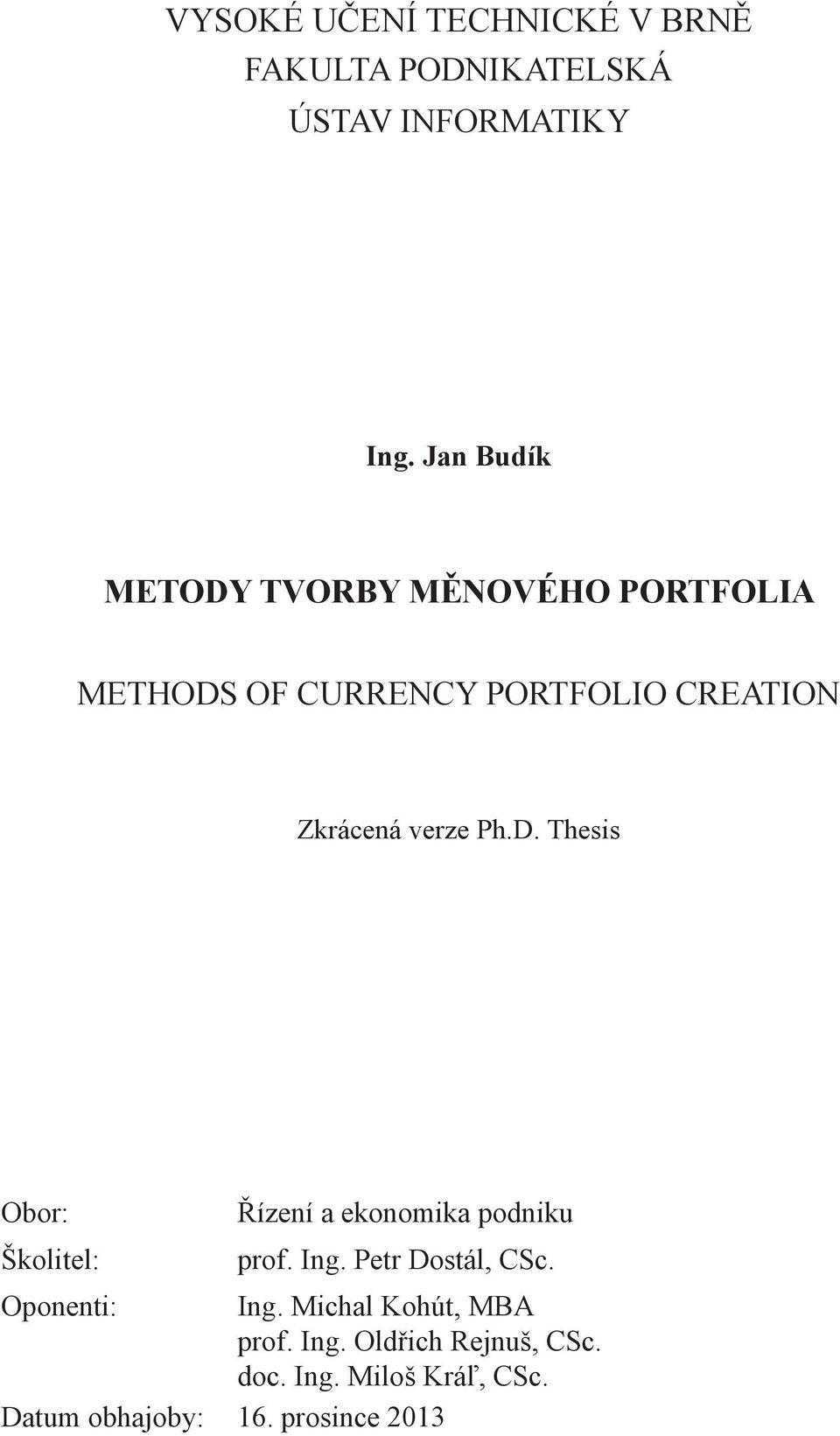 verze Ph.D. Thesis Obor: Školitel: Řízení a ekonomika podniku prof. Ing. Petr Dostál, CSc.