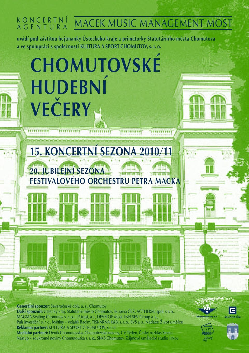 s r. o., MAGMA Seating Chomutov s. r. o., I.P. trust, a.s., DEVELOP Most, INELSEV Group a. s., Puls Investiční, s. r. o., Květiny Volařík Radim, TISKÁRNA K&B, s. r. o., SVS a. s., Nadace Život umělce Reklamní partner: KULTURA A SPORT CHOMUTOV, s.