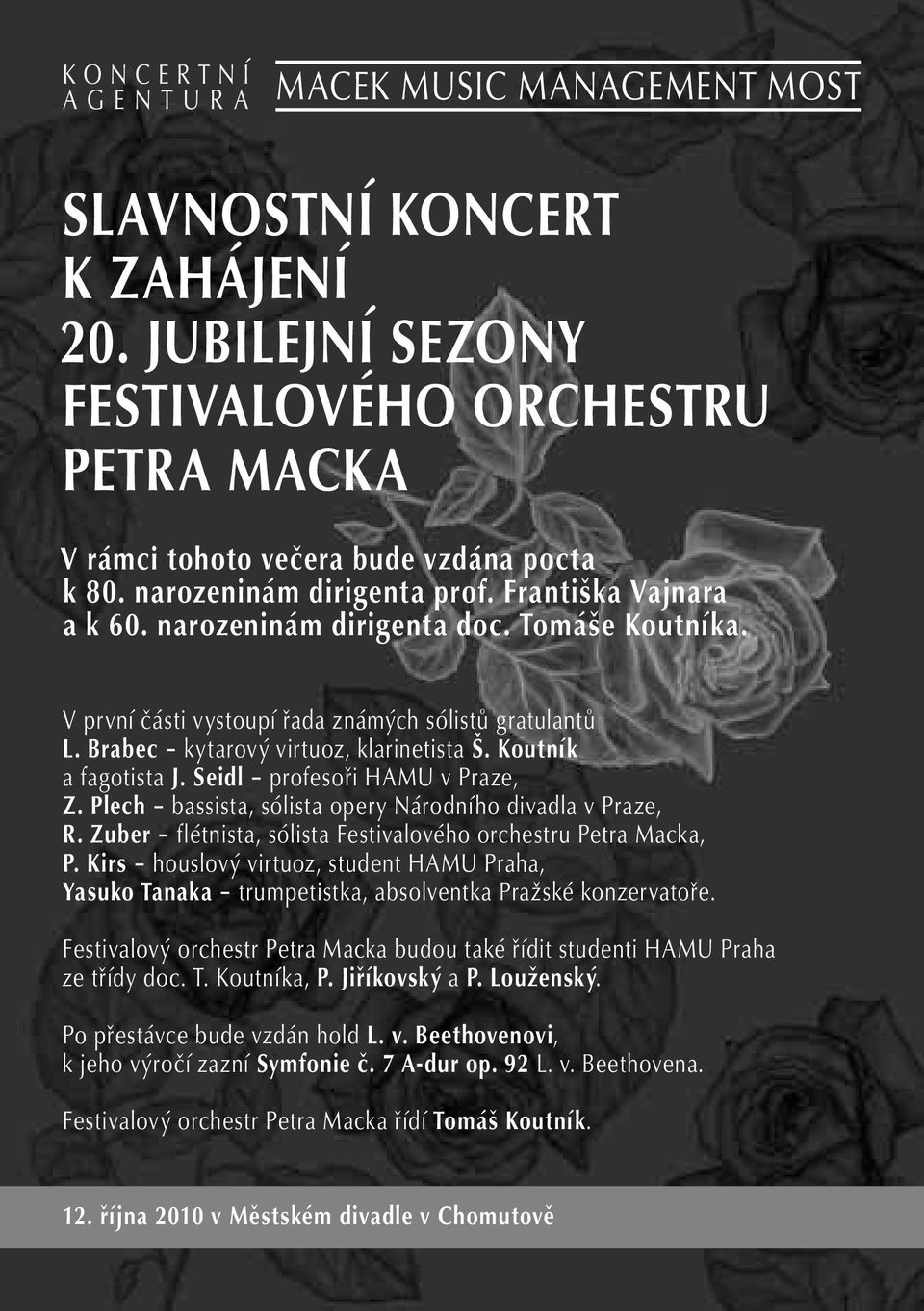 Plech bassista, sólista opery Národního divadla v Praze, R. Zuber flétnista, sólista Festivalového orchestru Petra Macka, P.