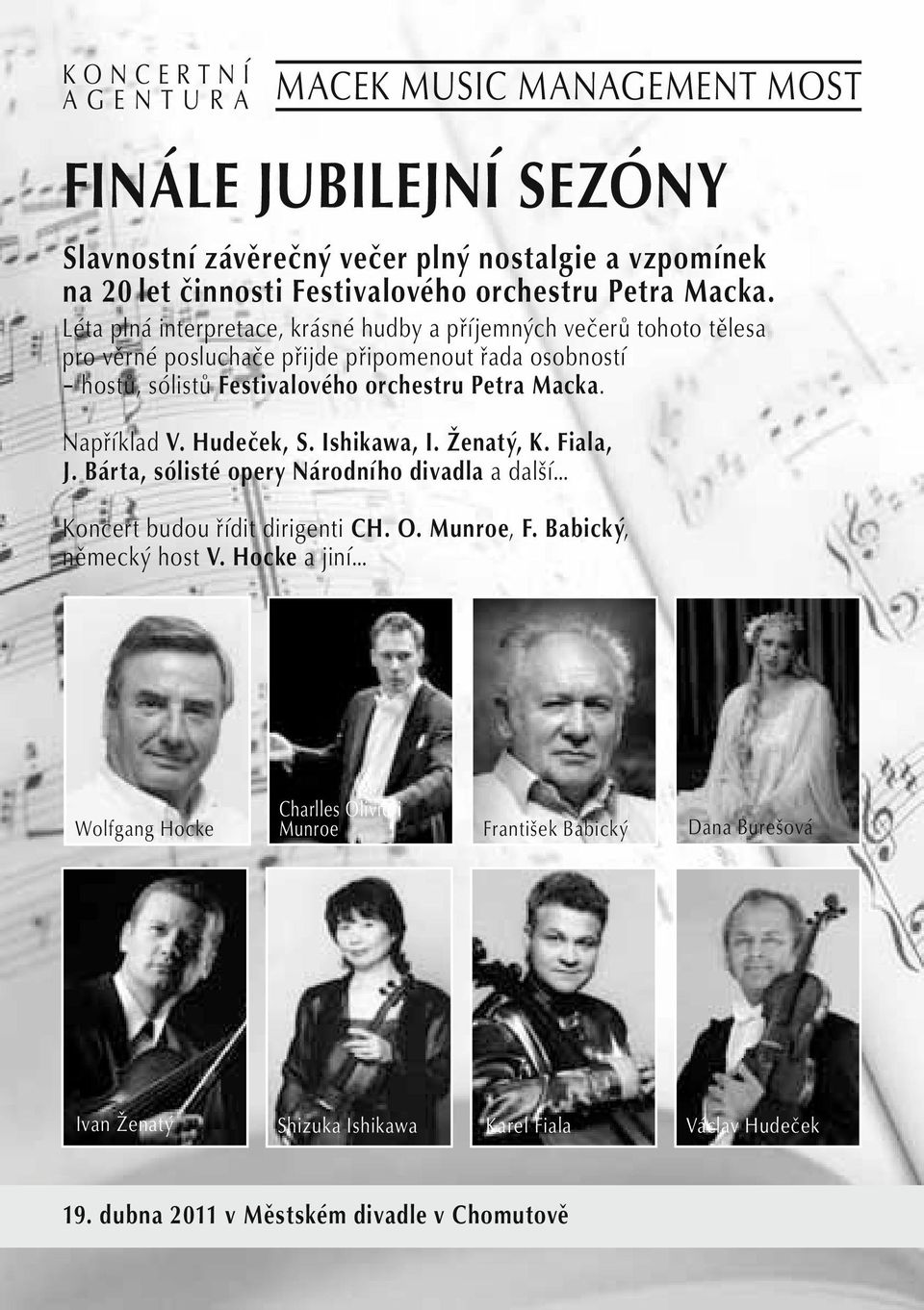 Petra Macka. Například V. Hudeček, S. Ishikawa, I. Ženatý, K. Fiala, J. Bárta, sólisté opery Národního divadla a další Koncert budou řídit dirigenti CH. O. Munroe, F.