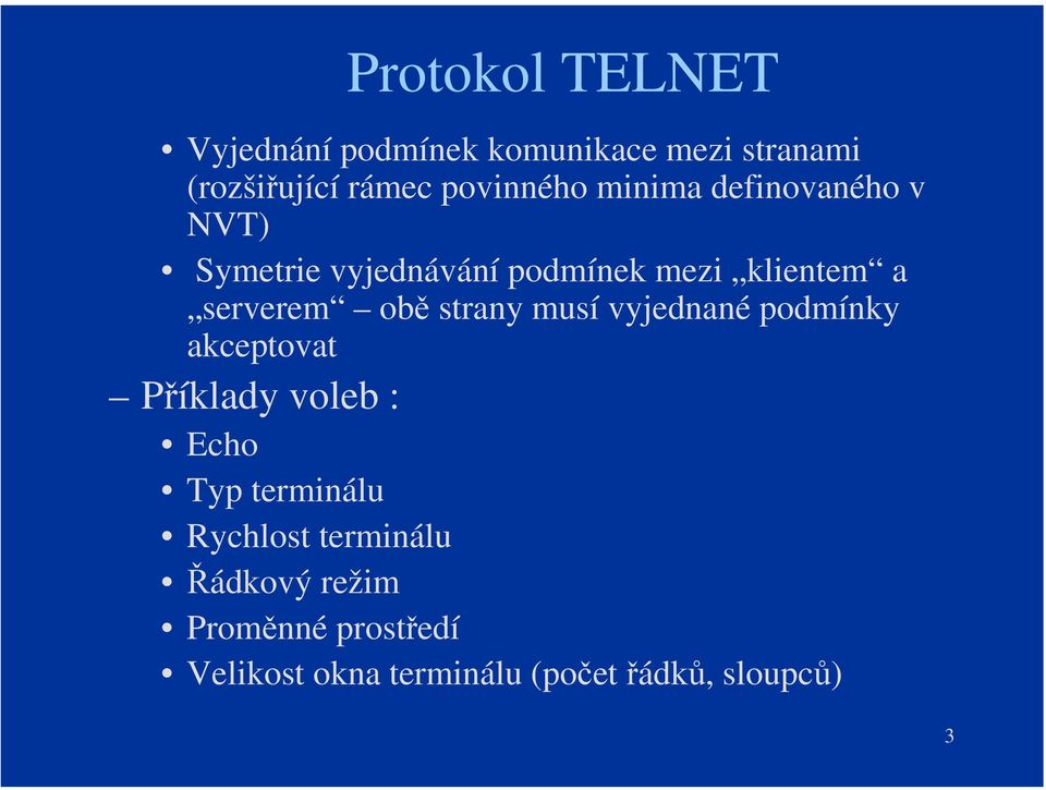 strany musí vyjednané podmínky akceptovat Příklady voleb : Echo Typ terminálu Rychlost