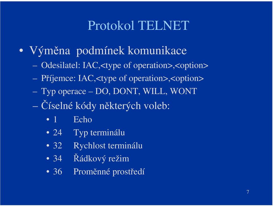 operace DO, DONT, WILL, WONT Číselné kódy některých voleb: 1 Echo 24