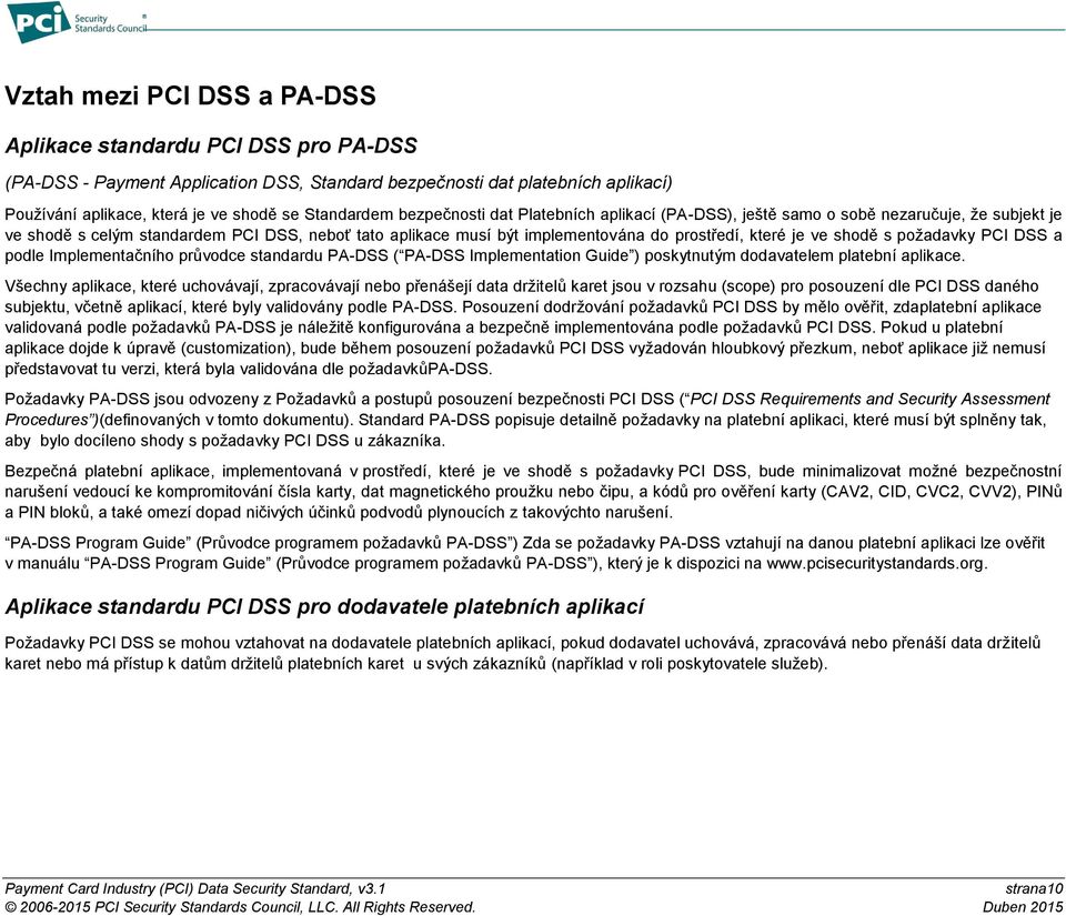 shodě s požadavky PCI DSS a podle Implementačního průvodce standardu PA-DSS ( PA-DSS Implementation Guide ) poskytnutým dodavatelem platební aplikace.