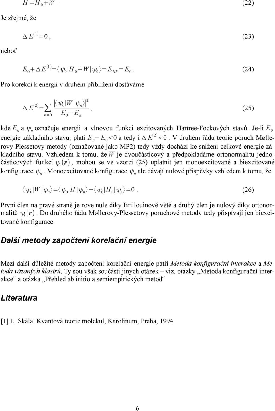 Je-l E 0 energe základního stavu, platí E n E 0 <0 a tedy Δ E (2) <0.