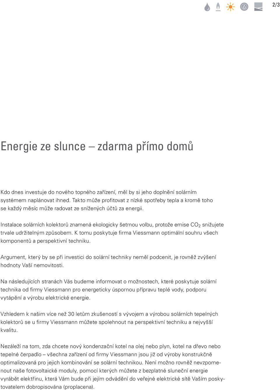 Instalace solárních kolektorů znamená ekologicky šetrnou volbu, protože emise CO 2 snižujete trvale udržitelným způsobem.