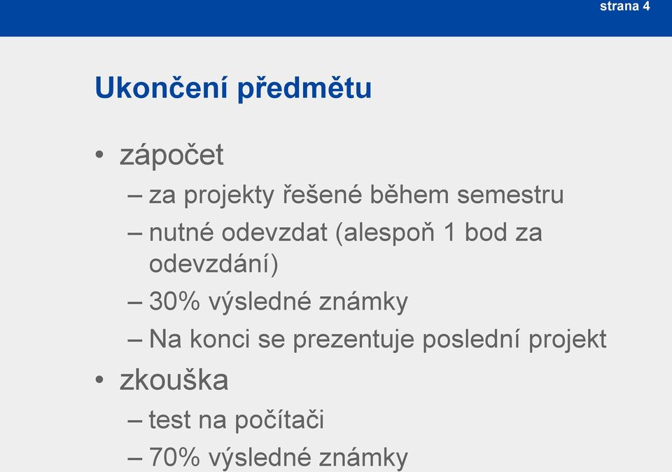 odevzdání) 30% výsledné známky Na konci se prezentuje