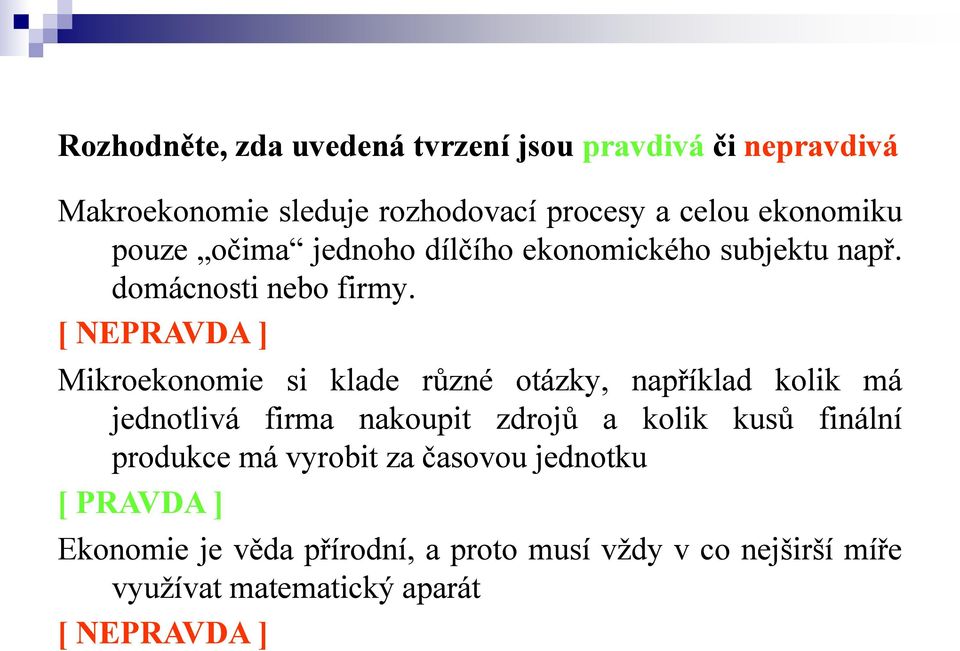 [ NEPRAVDA ] Mikroekonomie si klade různé otázky, například kolik má jednotlivá firma nakoupit zdrojů a kolik kusů