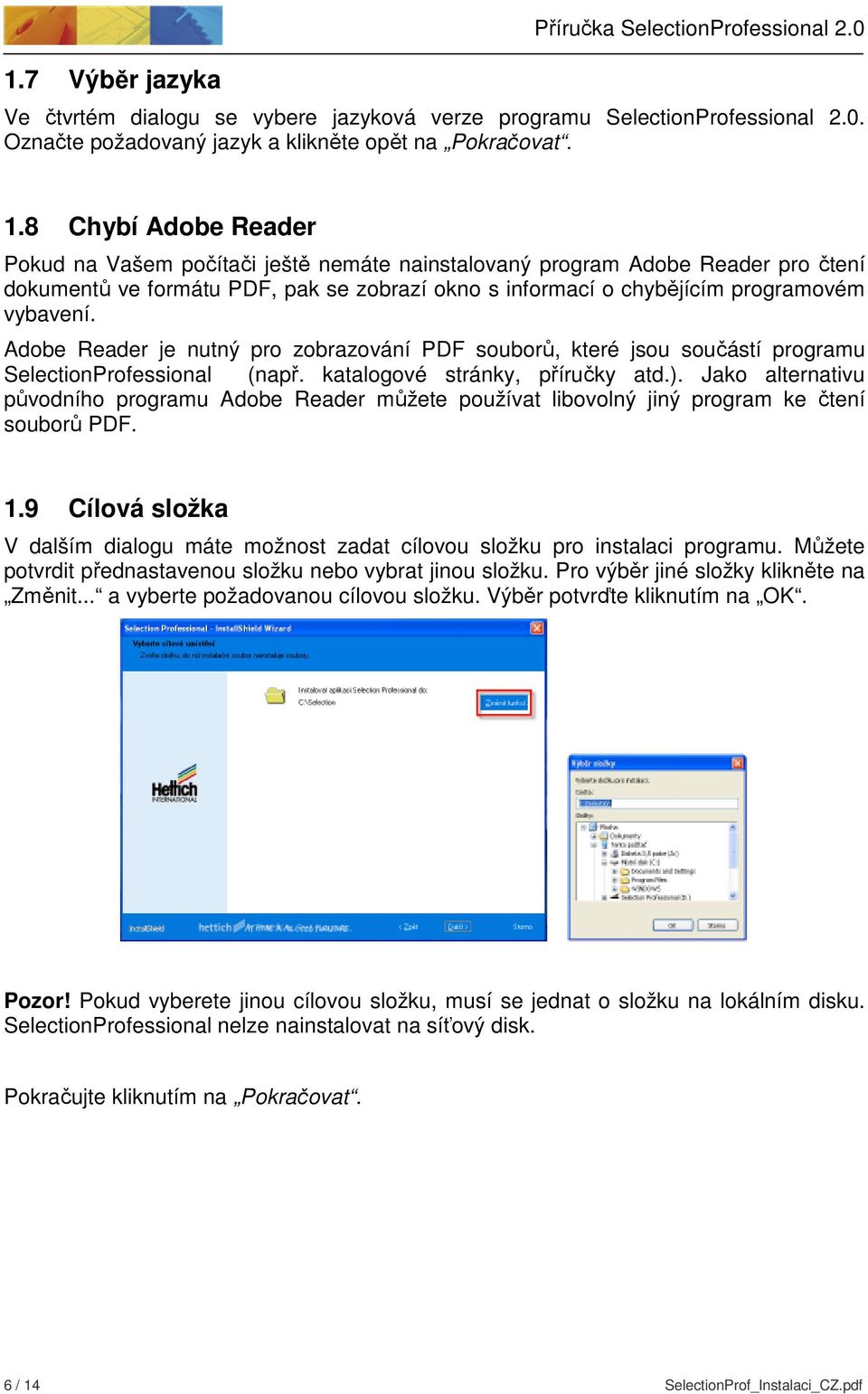 Adobe Reader je nutný pro zobrazování PDF souborů, které jsou součástí programu SelectionProfessional (např. katalogové stránky, příručky atd.).