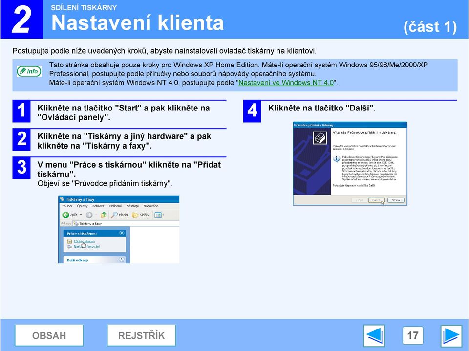 Máte-li operační systém Windows 95/98/Me/000/XP Professional, postupujte podle příručky nebo souborů nápovědy operačního systému. Máte-li operační systém Windows NT 4.