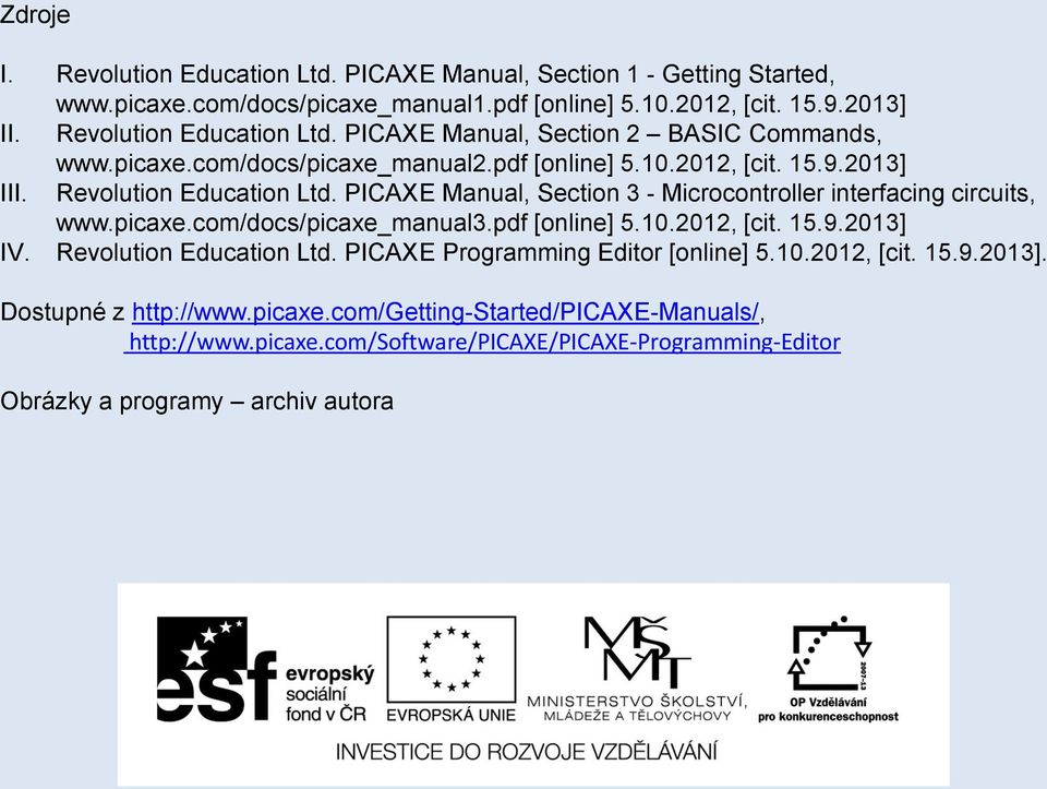 PICAXE Manual, Section 3 - Microcontroller interfacing circuits, www.picaxe.com/docs/picaxe_manual3.pdf [online] 5.10.2012, [cit. 15.9.2013] IV. Revolution Education Ltd.