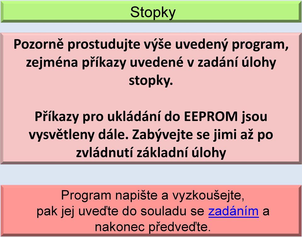 Příkazy pro ukládání do EEPROM jsou vysvětleny dále.